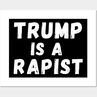 Trump Is A Rapist Posters and Art